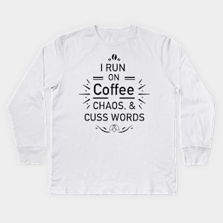 I Run On Coffee Chaos Cuss Words Funny shirt Kids Long Sleeve T-Shirt